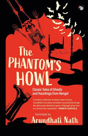 The Phantom's Howl : Classic Tales of Ghosts and Hauntings From Bengal